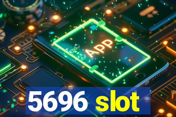 5696 slot